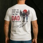 I'm Not The Step Dad I'm The Dad That Stepped Up - Personalized Back PrintedOne Size Shirt - Image 2
