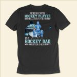 Behind Every Hockey Player Is A Hockey Dad Who Believed In Him First  - PersonalizedOne Size Shirt - Father's Day, Birthday, Hockey Gift For Dad, Father, Daddy - From Wife, Sons & Daughters