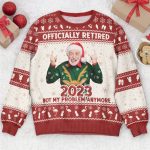 Officially Retired 2023 Not My Problem Anymore - Personalized Photo Ugly Sweater - Image 5